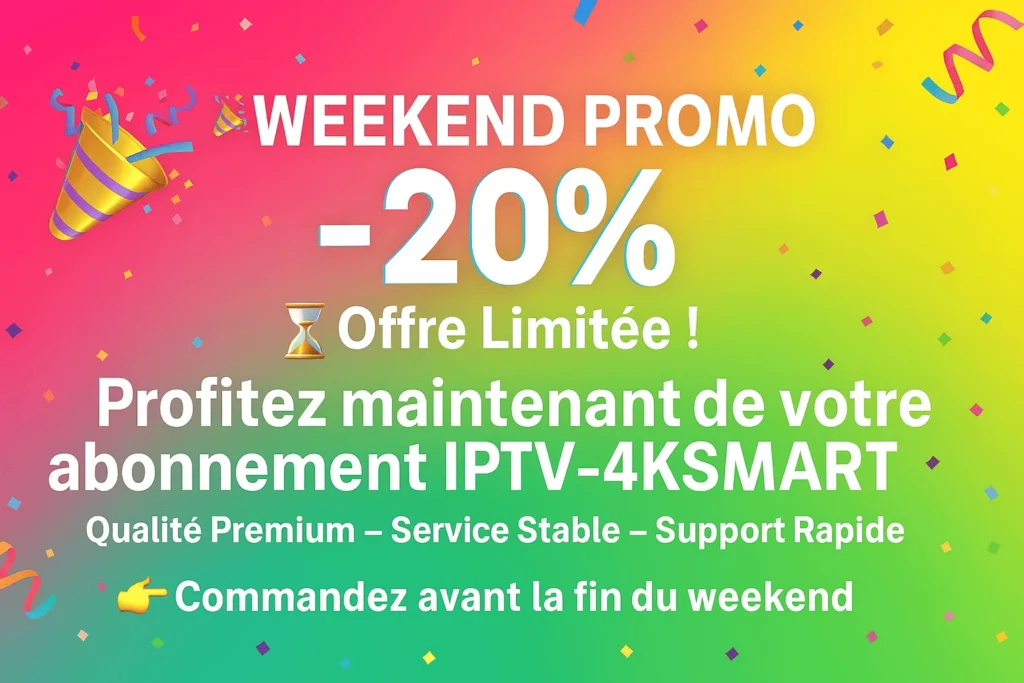 Promotion IPTV-4KSMART -20% Weekend, offre limitée, qualité premium, service stable, support rapide