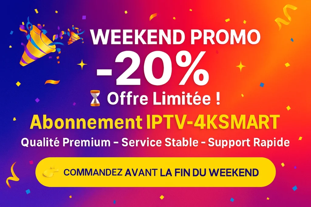 -20% WEEKEND PROMO IPTV-4KSMART | Offre Limitée