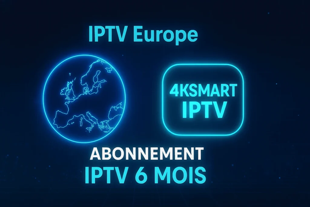 Abonnement IPTV 6 mois – exclusive IPTV Europe and 4KSMART IPTV offer for 2025.