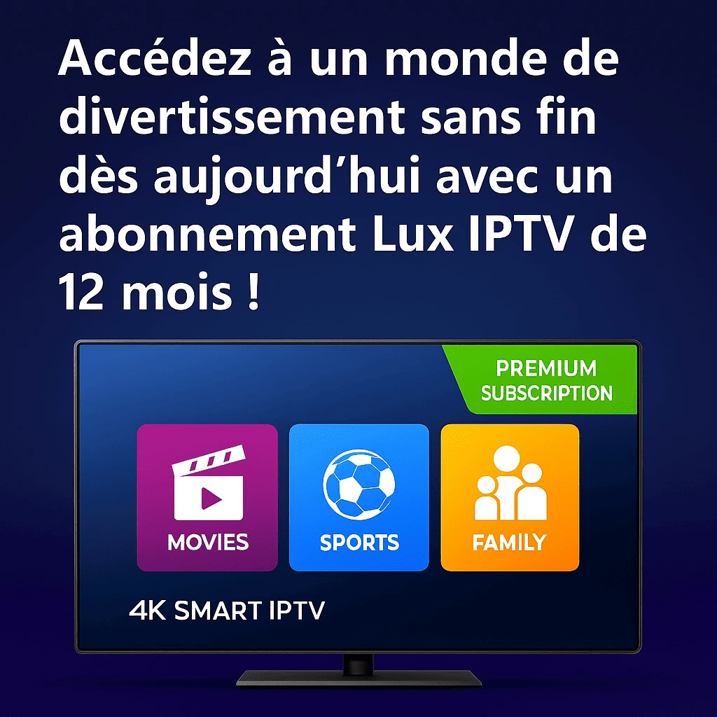 lux iptv 12 mois abonnement premium interface on smart TV in modern living room