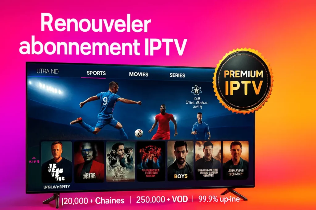 Renouveler abonnement IPTV avec Smart TV Ultra HD affichant un match de Champions League, interface moderne, films et séries en 4K, badge Premium IPTV doré, et statistiques : 120,000+ chaînes, 250,000+ VOD, 99.9% uptime